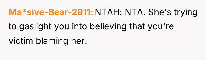 Ma*sive-Bear-2911 NTAH: NTA. She's trying to gaslight you into believing...