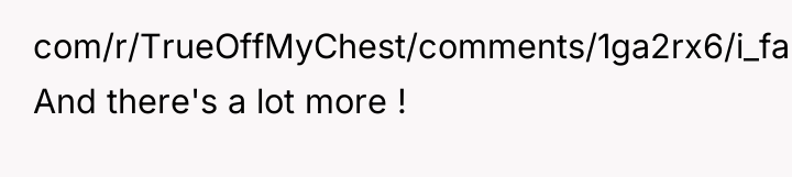 com/r/TrueOffMyChest/comments/1ga2rx6/i_faked_my_death_to_escape_my_abusive_family_and/) And there's a lot more !