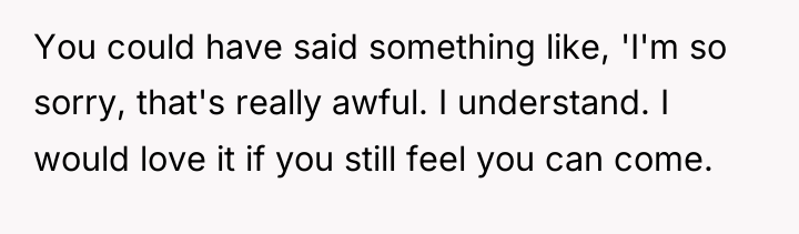You could have said something like, 'I'm so sorry, that's...