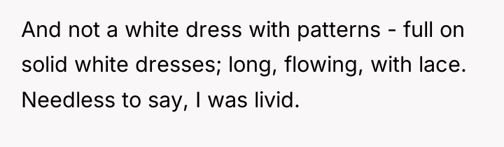 And not a white dress with patterns - full on...
