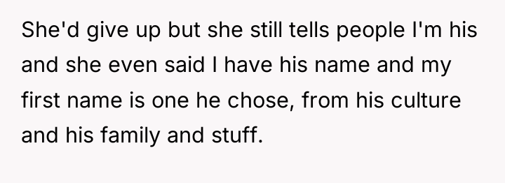 She'd give up but she still tells people I'm his...