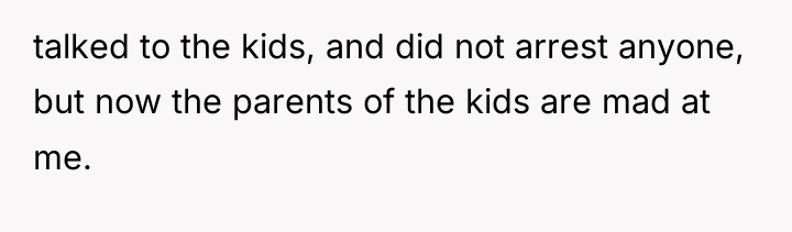 talked to the kids, and did not arrest anyone, but...