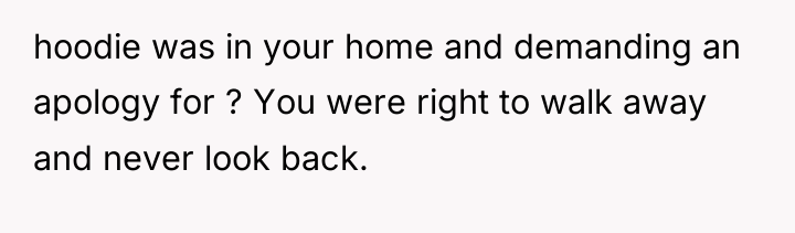 hoodie was in your home and demanding an apology for...