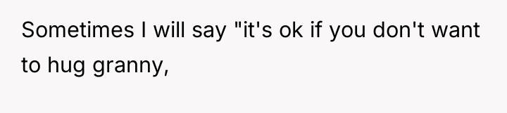 Sometimes I will say "it's ok if you don't want...