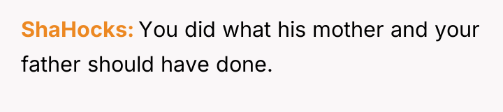ShaHocks You did what his mother and your father should...