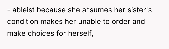 - ableist because she a*sumes her sister's condition makes her...