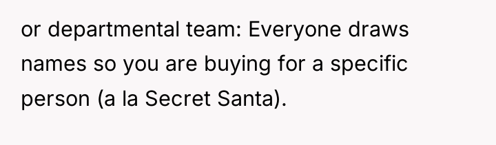 or departmental team: Everyone draws names so you are buying...