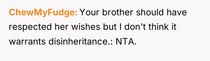 ChewMyFudge Your brother should have respected her wishes but I...