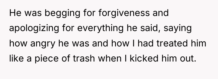 He was begging for forgiveness and apologizing for everything he...