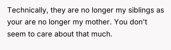 Technically, they are no longer my siblings as your are...