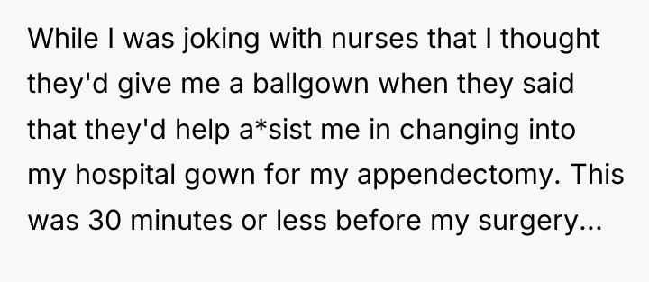 While I was joking with nurses that I thought they'd...