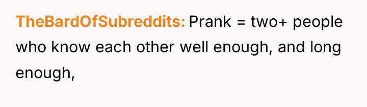 TheBardOfSubreddits Prank = two+ people who know each other well...