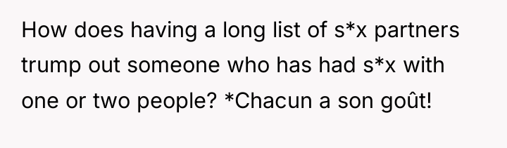 How does having a long list of s*x partners trump...