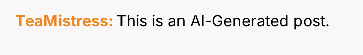 TeaMistress This is an AI-Generated post.