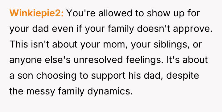 Winkiepie2 You're allowed to show up for your dad even...