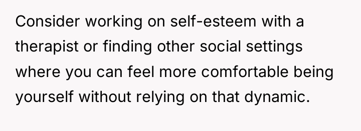 Consider working on self-esteem with a therapist or finding other...