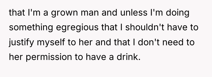 that I'm a grown man and unless I'm doing something...