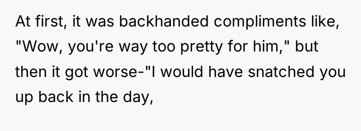 At first, it was backhanded compliments like, "Wow, you're way...