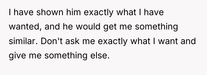 I have shown him exactly what I have wanted, and...