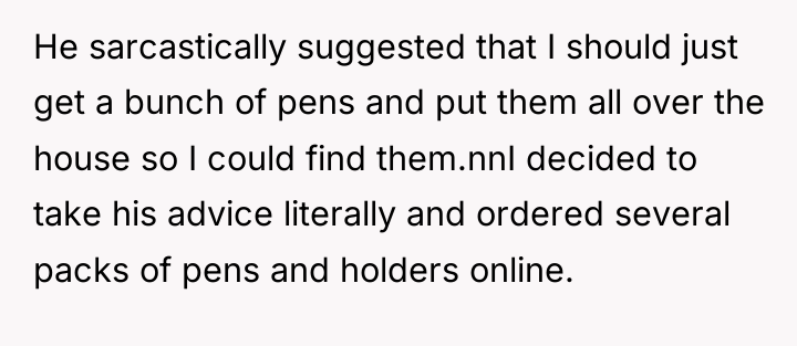 He sarcastically suggested that I should just get a bunch...
