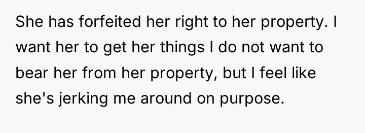 She has forfeited her right to her property. I want...