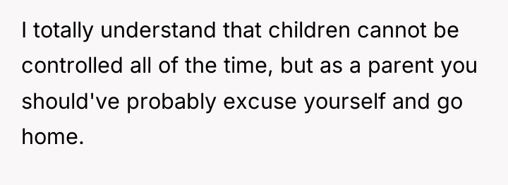 I totally understand that children cannot be controlled all of...