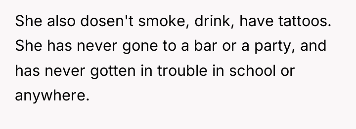 She also dosen't smoke, drink, have tattoos. She has never...