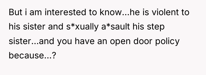 But i am interested to know...he is violent to his...