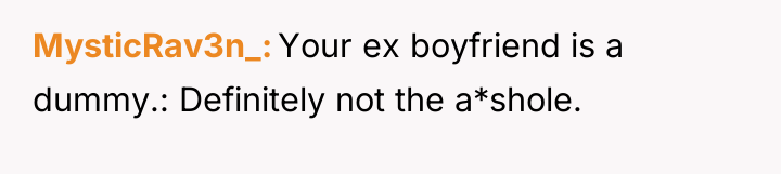 MysticRav3n_ Your ex boyfriend is a dummy.: Definitely not the...
