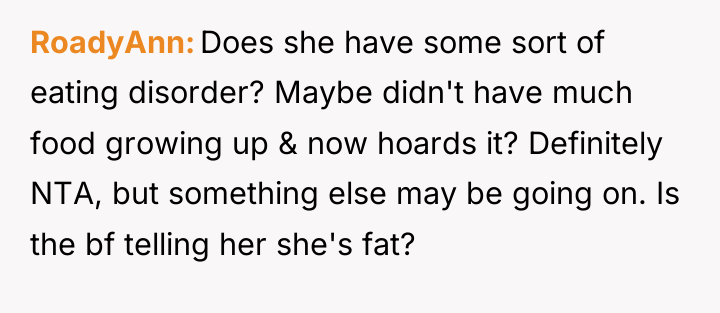 RoadyAnn Does she have some sort of eating disorder? Maybe...