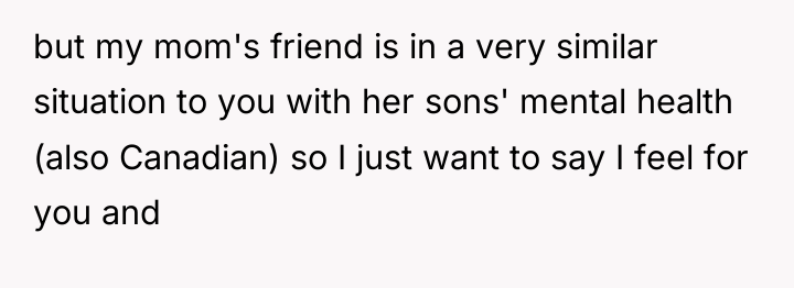 but my mom's friend is in a very similar situation...