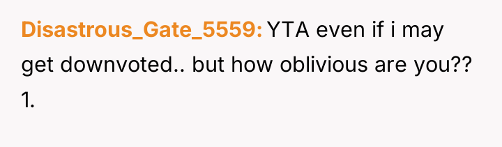 Disastrous_Gate_5559 YTA even if i may get downvoted.. but how...