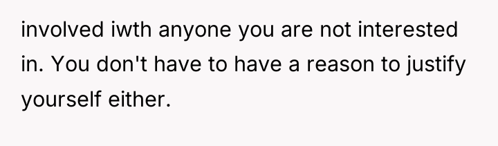 involved iwth anyone you are not interested in. You don't...