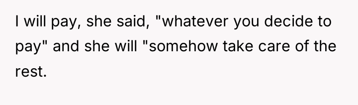 I will pay, she said, "whatever you decide to pay"...