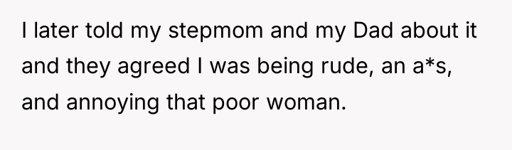 I later told my stepmom and my Dad about it...