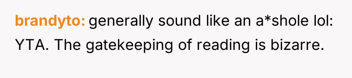 brandyto generally sound like an a*shole lol: YTA. The gatekeeping...