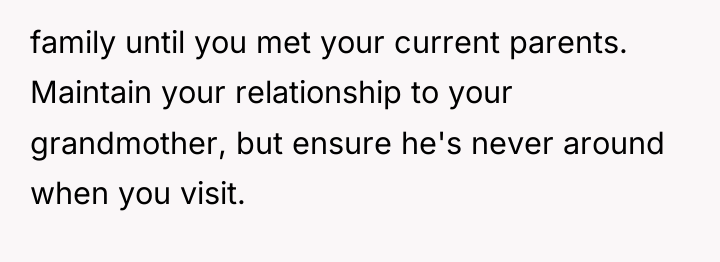 family until you met your current parents. Maintain your relationship...