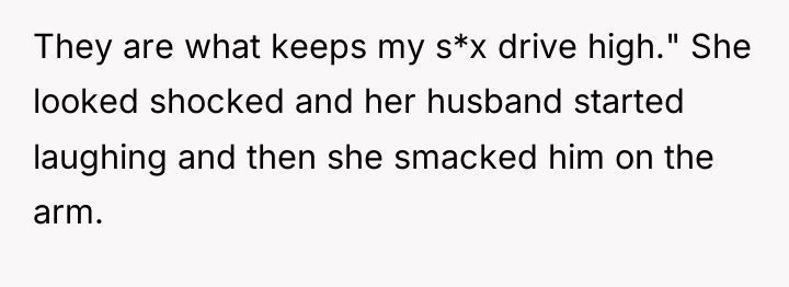 They are what keeps my s*x drive high." She looked...