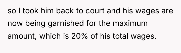 so I took him back to court and his wages...