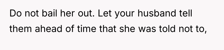 Do not bail her out. Let your husband tell them...