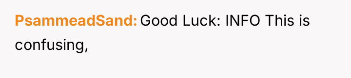 PsammeadSand Good Luck: INFO This is confusing,