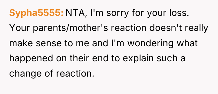 Sypha5555 NTA, I'm sorry for your loss. Your parents/mother's reaction...