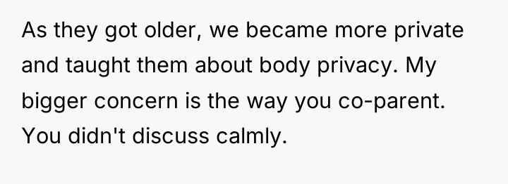 As they got older, we became more private and taught...