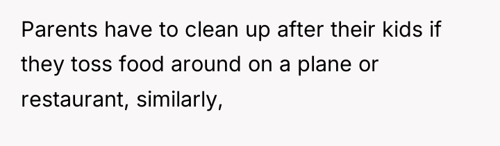 Parents have to clean up after their kids if they...