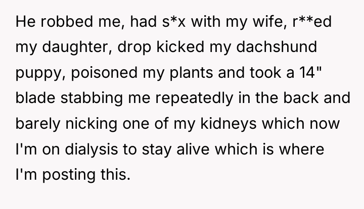 He robbed me, had s*x with my wife, r**ed my...