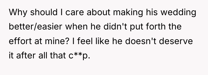 Why should I care about making his wedding better/easier when...