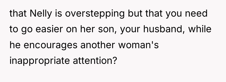 that Nelly is overstepping but that you need to go...