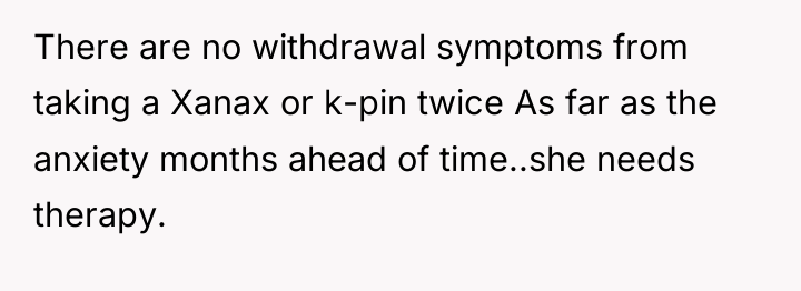 There are no withdrawal symptoms from taking a Xanax or...