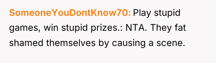 SomeoneYouDontKnow70 Play stupid games, win stupid prizes.: NTA. They fat...