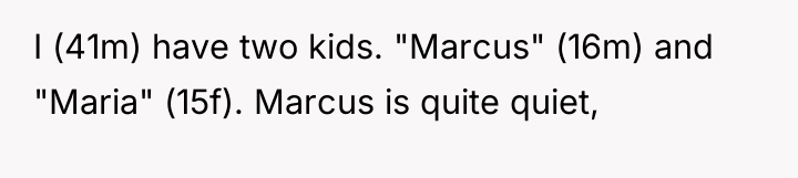 I (41m) have two kids. "Marcus" (16m) and "Maria" (15f)....